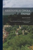 Aristotelis Opera Omnia: Graece Et Latine Cum Indice Nominum Et Rorum Absolutissimo. ...