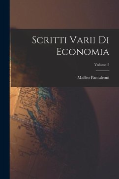 Scritti Varii Di Economia; Volume 2 - Pantaleoni, Maffeo