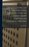 Observations on the Original Architecture of Saint Mary Magdalen College, Oxford