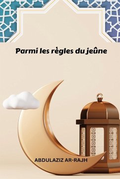 Parmi les règles du jeûne - Ar-Rajhi, Abdulaziz