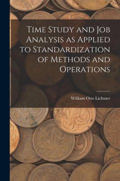 Time Study and job Analysis as Applied to Standardization of Methods and Operations - Lichtner, William Otto