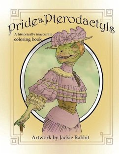 Pride & Pterodactyls: A Historical Inaccurate Coloring Book - Rabbit, Jackie