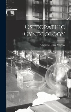 Osteopathic Gynecology - Murray, Charles Henry