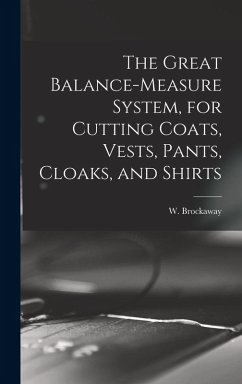 Cover The Great Balance-measure System, for Cutting Coats, Vests, Pants, Cloaks, and Shirts