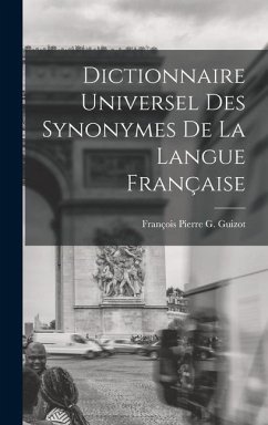 Dictionnaire Universel Des Synonymes De La Langue Française - Guizot, François Pierre G.