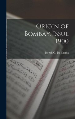 Origin of Bombay, Issue 1900 - Da Cunha, Joseph G.