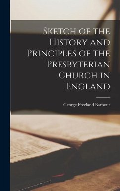 Sketch of the History and Principles of the Presbyterian Church in England - Barbour, George Freeland