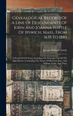 Genealogical Record Of A Line Of Descendants Of John And Joanna Tuttle Of Ipswich, Mass., From 1635 To 1885 - Tuttle, Joseph Willard