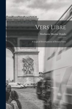 Vers libre; a logical development of French verse - Dondo, Mathurin Marius