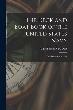 The Deck and Boat Book of the United States Navy: Navy Department, 1914 - States Navy Dept, United