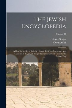 The Jewish Encyclopedia: A Descriptive Record of the History, Religion, Literature, and Customs of the Jewish People From the Earliest Times to - Adler, Cyrus; Singer, Isidore