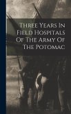 Three Years In Field Hospitals Of The Army Of The Potomac