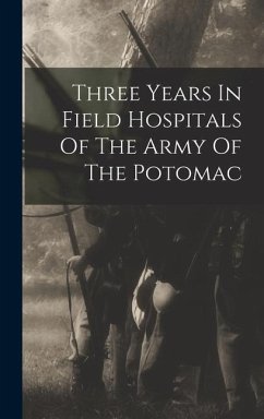 Three Years In Field Hospitals Of The Army Of The Potomac - Anonymous