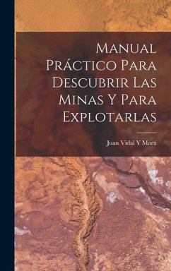 Manual Práctico Para Descubrir Las Minas Y Para Explotarlas - Martí, Juan Vidal Y.