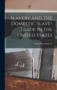 Slavery and the Domestic Slave-Trade in the United States - Andrews, Ethan Allen