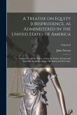 A Treatise on Equity Jurisprudence, as Administered in the United States of America; Adapted for All the States, and to the Union of Legal and Equitab