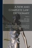 A New and Complete Law-dictionary: Or, General Abridgment of the Law: on a More Extensive Plan Than Any Law-dictionary Hitherto Published: Containing