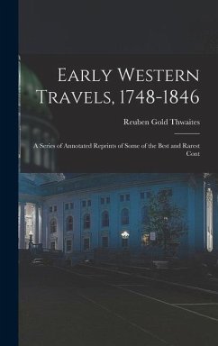 Early Western Travels, 1748-1846 - Thwaites, Reuben Gold
