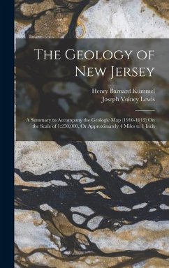 The Geology of New Jersey: A Summary to Accompany the Geologic Map (1910-1912) On the Scale of 1:250,000, Or Approximately 4 Miles to 1 Inch - Kümmel, Henry Barnard; Lewis, Joseph Volney