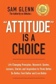Attitude Is A Choice: Life-Changing Lessons, Stories, Quotes, Research, Strategies, and Inspiration to Think Better, Do Better, Feel Better,