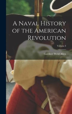 A Naval History of the American Revolution; Volume I - Weld, Allen Gardner