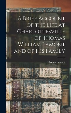 A Brief Account of the Life at Charlottesville of Thomas William Lamont and of his Family - Lamont, Thomas