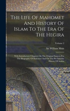 The Life Of Mahomet And History Of Islam To The Era Of The Hegira: With Introductory Chapters On The Original Sources For The Biography Of Mahomet And - Muir, William
