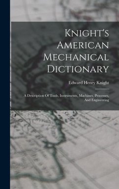 Knight's American Mechanical Dictionary - Knight, Edward Henry