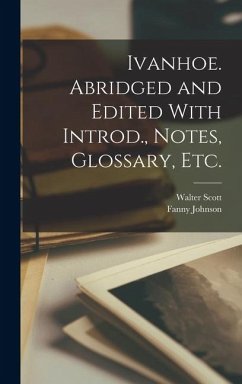 Ivanhoe. Abridged and Edited With Introd., Notes, Glossary, etc. - Scott, Walter; Johnson, Fanny