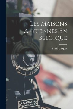 Les Maisons Anciennes En Belgique - Cloquet, Louis