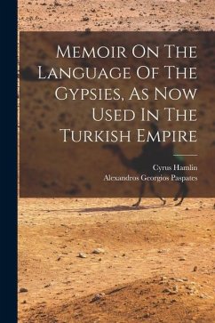 Memoir On The Language Of The Gypsies, As Now Used In The Turkish Empire - Paspates, Alexandros Georgios; Hamlin, Cyrus