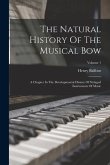 The Natural History Of The Musical Bow: A Chapter In The Developmental History Of Stringed Instruments Of Music; Volume 1