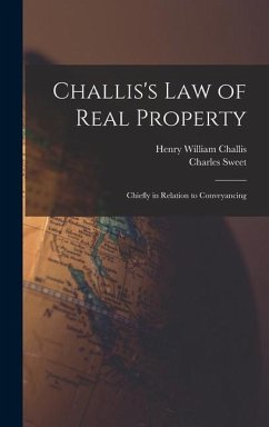 Challis's Law of Real Property - Challis, Henry William; Sweet, Charles