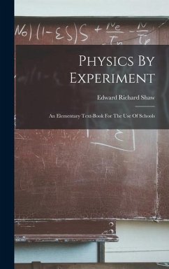 Physics By Experiment: An Elementary Text-book For The Use Of Schools - Shaw, Edward Richard