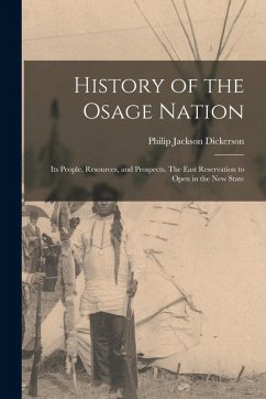 Cover History of the Osage Nation: Its People, Resources, and Prospects. The East Reservation to Open in the new State