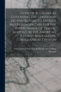 Cover Code Of Rules (m.c.b.) Governing The Condition Of, And Repairs To, Freight And Passenger Cars For The Interchange Of Traffic Adopted By The American R