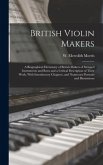 British Violin Makers; a Biographical Dictionary of British Makers of Stringed Instruments and Bows and a Critical Description of Their Work, With Int