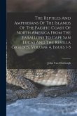 The Reptiles And Amphibians Of The Islands Of The Pacific Coast Of North America From The Farallons To Cape San Lucas And The Revilla Gigedos, Volume