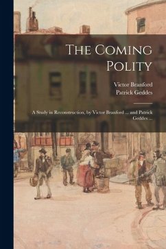 Cover The Coming Polity; a Study in Reconstruction, by Victor Branford ... and Patrick Geddes ...