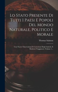 Lo Stato Presente Di Tutti I Paesi E Popoli Del Mondo Naturale, Politico E Morale - Salmon, Thomas