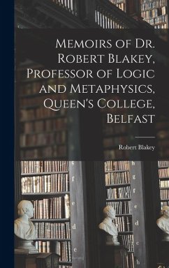 Cover Memoirs of Dr. Robert Blakey, Professor of Logic and Metaphysics, Queen's College, Belfast