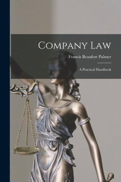 Company Law: A Practical Handbook - Palmer, Francis Beaufort