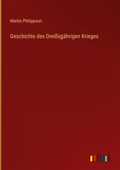 Geschichte des Dreißigjährigen Krieges - Philippson, Martin