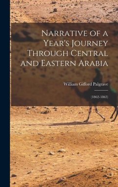 Narrative of a Year's Journey Through Central and Eastern Arabia - Palgrave, William Gifford