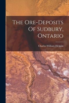 The Ore-deposits Of Sudbury, Ontario - Dickson, Charles William