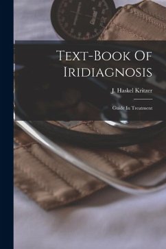 Text-book Of Iridiagnosis: Guide In Treatment - Kritzer, J. Haskel Text-book Of Iridiagnosis: Guide In Treatment - Kritzer, J. Haskel