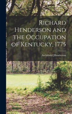 Richard Henderson and the Occupation of Kentucky, 1775 - Henderson, Archibald