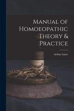 Manual of Homoeopathic Theory & Practice - Lutze, Arthur