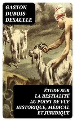 Étude sur la bestialité au point de vue historique, médical et juridique (eBook, ePUB) - Dubois-Desaulle, Gaston