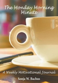 The Monday Morning Minute, A One Year Weekly Motivational Journal - Bachus, Sonja W.